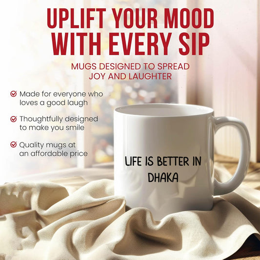 Life Is Better In Dhaka Mug - City Coffee Cup - Bangladeshi Resident Funny Gift From - Capital Tea Mugs - Urban Cups - 11 Oz Ceramic Gifts For Locals, Birthday, Him, Her, Christmas, Cultural Festival